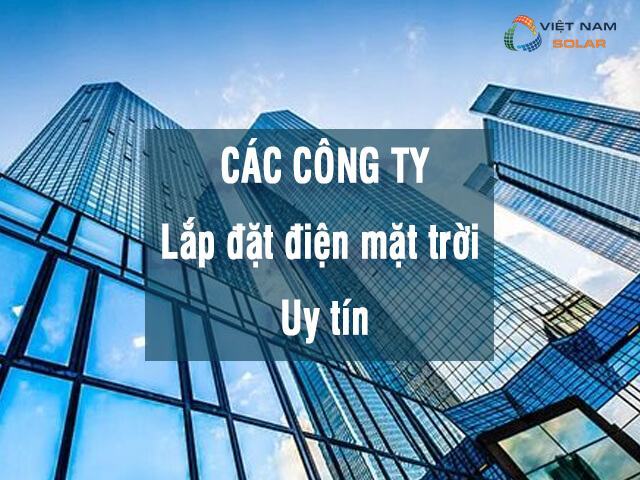 Các công ty lắp đặt điện mặt trời uy tín là gì