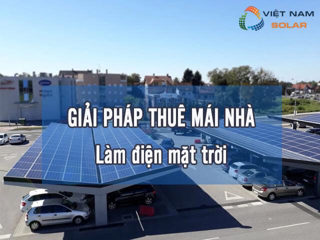 Giải pháp thuê mái nhà làm điện mặt trời là gì