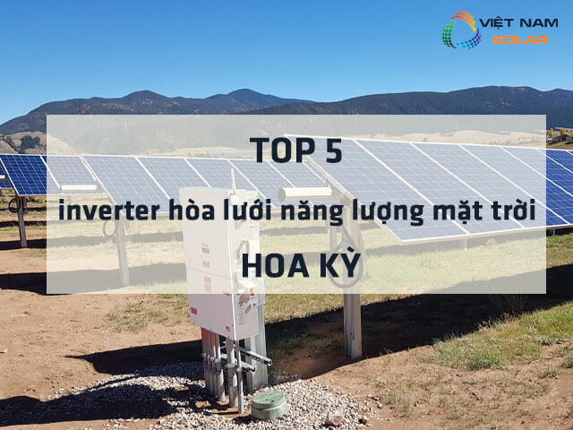 Top 5 inverter hòa lưới năng lượng mặt trời của Mỹ