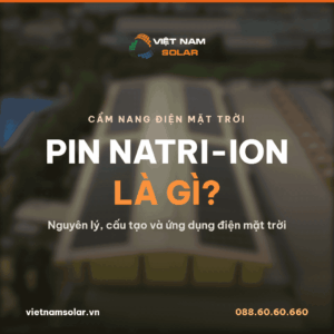 pin natri ion la gi nguyen ly cau tao va ung dung dien mat troi
