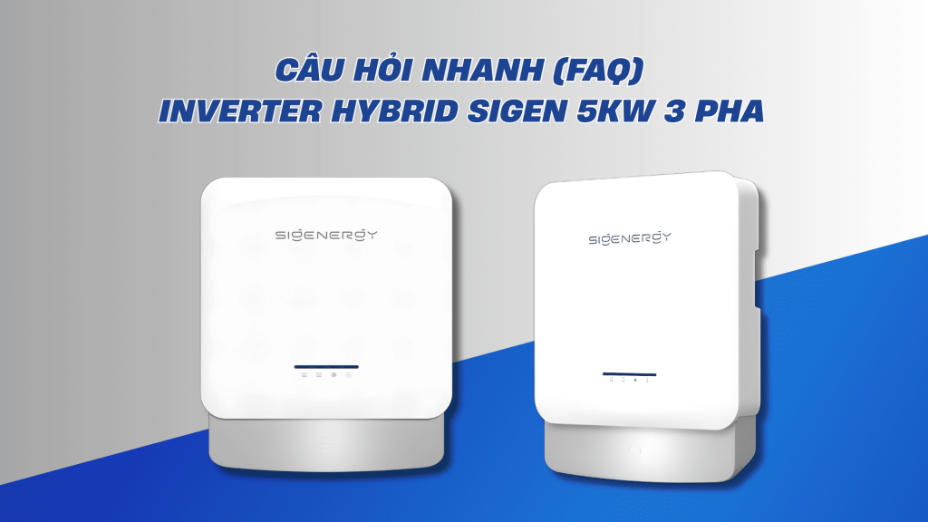 Inverter Hybrid Sigenergy 5KW 3 Pha - 5.0 TP2 2 Cau hoi nhanh FAQ 1