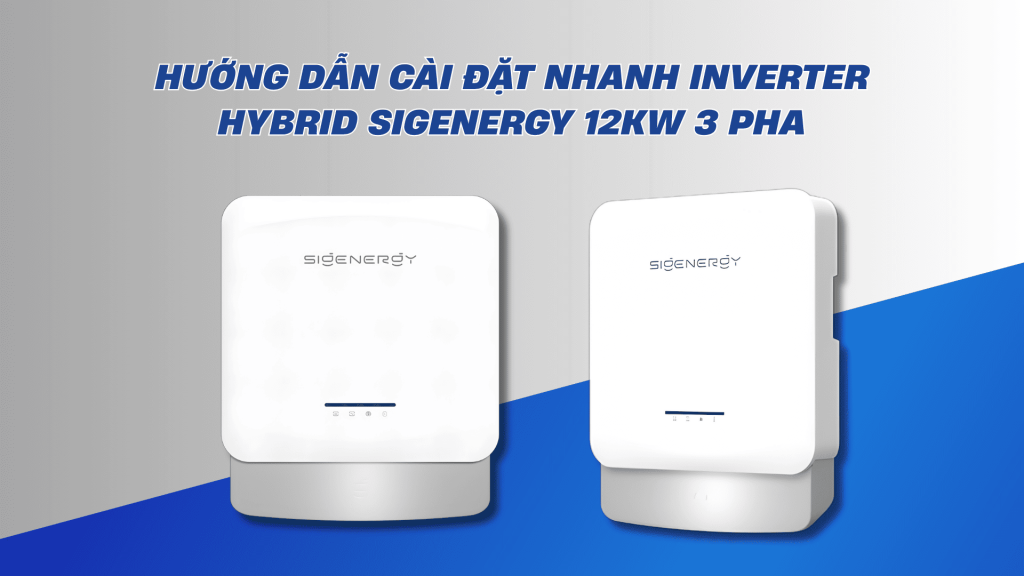Inverter Hybrid Sigenergy 12KW 3 Pha - 12.0 TP2 3 Huong dan cai dat nhanh Inverter Hybrid Sigenergy 12KW 3 Pha 1