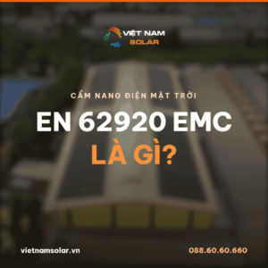 EN 62920 là gì? Cẩm nang điện mặt trời của Việt Nam Solar