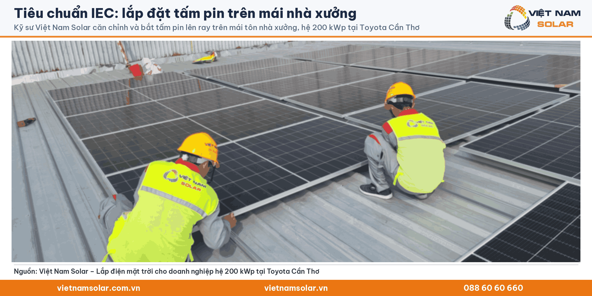 Tiêu chuẩn IEC: lắp đặt tấm pin trên mái nhà xưởng. Kỹ sư Việt Nam Solar căn chỉnh và bắt tấm pin lên ray trên mái tôn nhà xưởng, hệ 200 kWp tại Toyota Cần Thơ