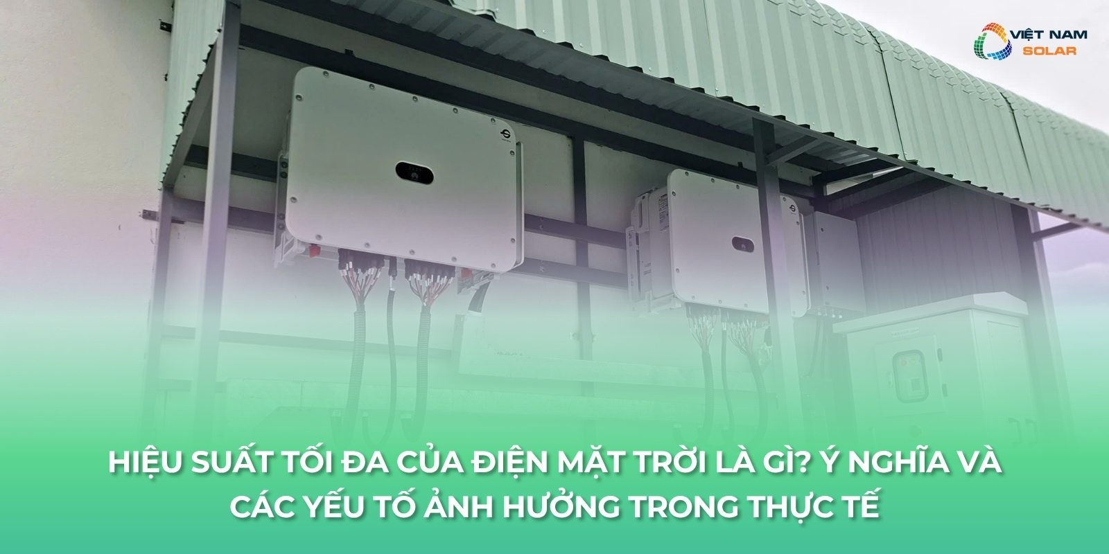 Hiệu Suất Tối Đa Của Điện Mặt Trời Là Gì? Ý Nghĩa Và Các Yếu Tố Ảnh Hưởng Trong Thực Tế 1 hieu suat toi da