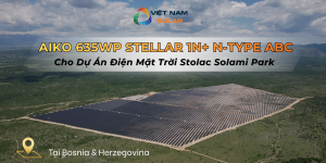Tam Pin Nang Luong Mat Troi AIKO Stellar 1N N Type ABC Cho Du An Dien Mat Troi Stolac Solami Park Tai Bosnia Herzegovina 2