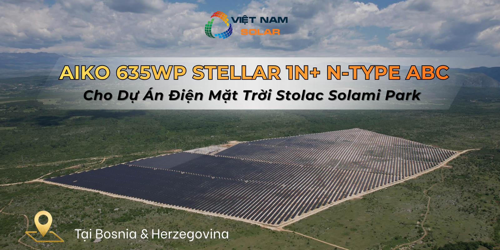 Tam Pin Nang Luong Mat Troi AIKO Stellar 1N N Type ABC Cho Du An Dien Mat Troi Stolac Solami Park Tai Bosnia Herzegovina 2