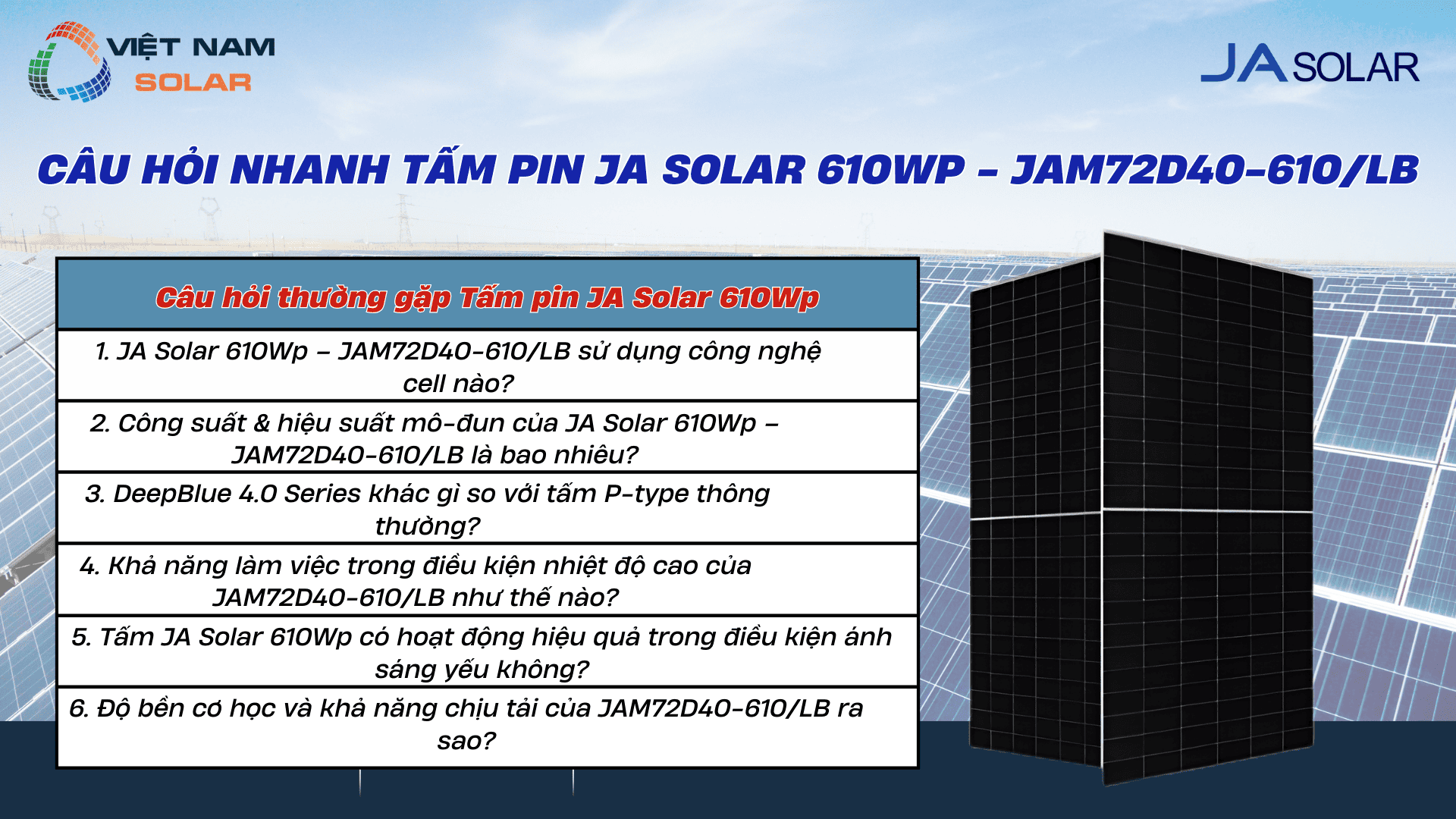Tấm Pin Năng Lượng Mặt Trời JA Solar 610Wp - Deep Blue 4.0 Pro 3 Cau hoi nhanh Tam pin JA Solar 610Wp 1
