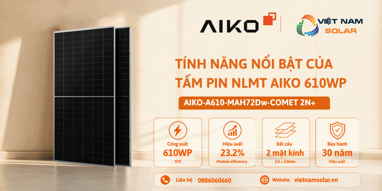 AIKO-A610-MAH72Dw - Tấm Pin NLMT Aiko 610WP - COMET 2N+ 1 aiko a610 mah72dw tam pin nlmt aiko 610wp comet 2n tinh nang noi bat cua tam pin