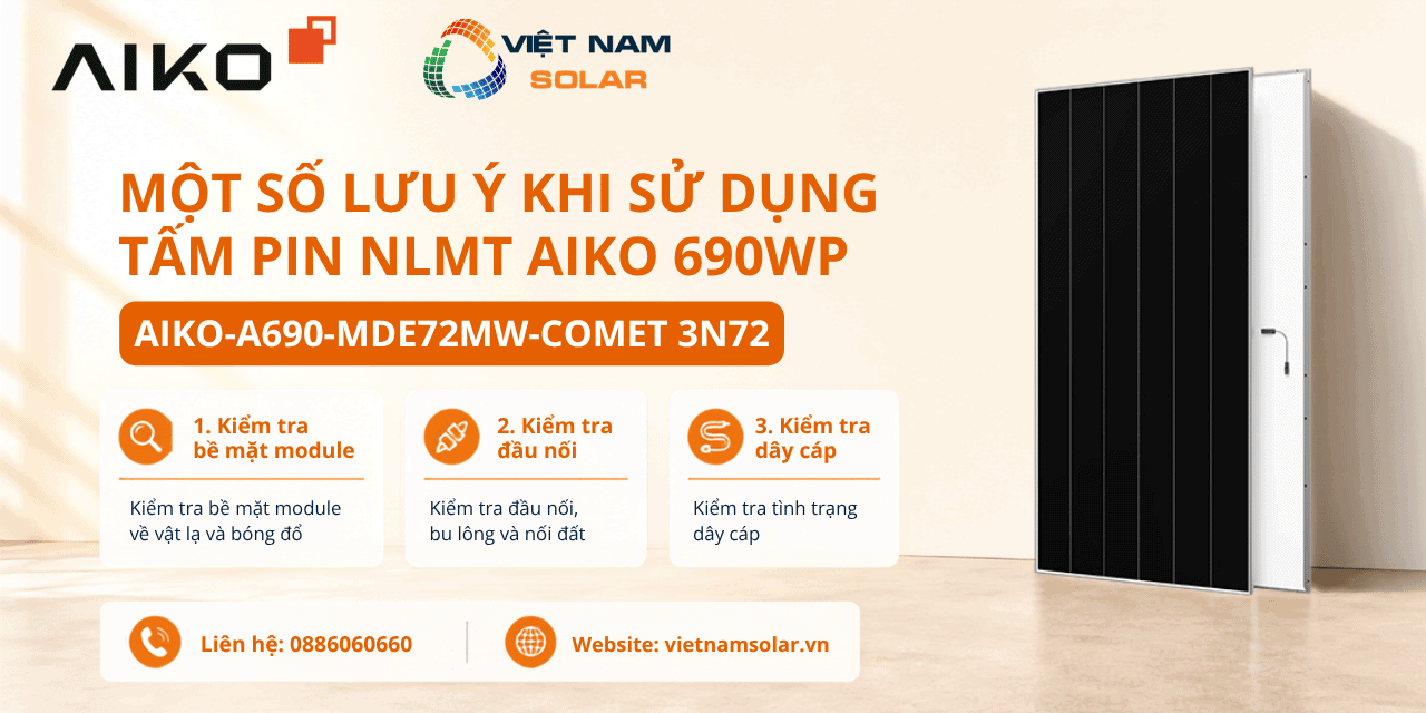 AIKO-A690-MDE72Mw - Tấm Pin NLMT Aiko 690WP - COMET 3N72 2 aiko a690 mde72mw–tam pin nlmt aiko 690wp–comet 3n72 luu y khi su dung