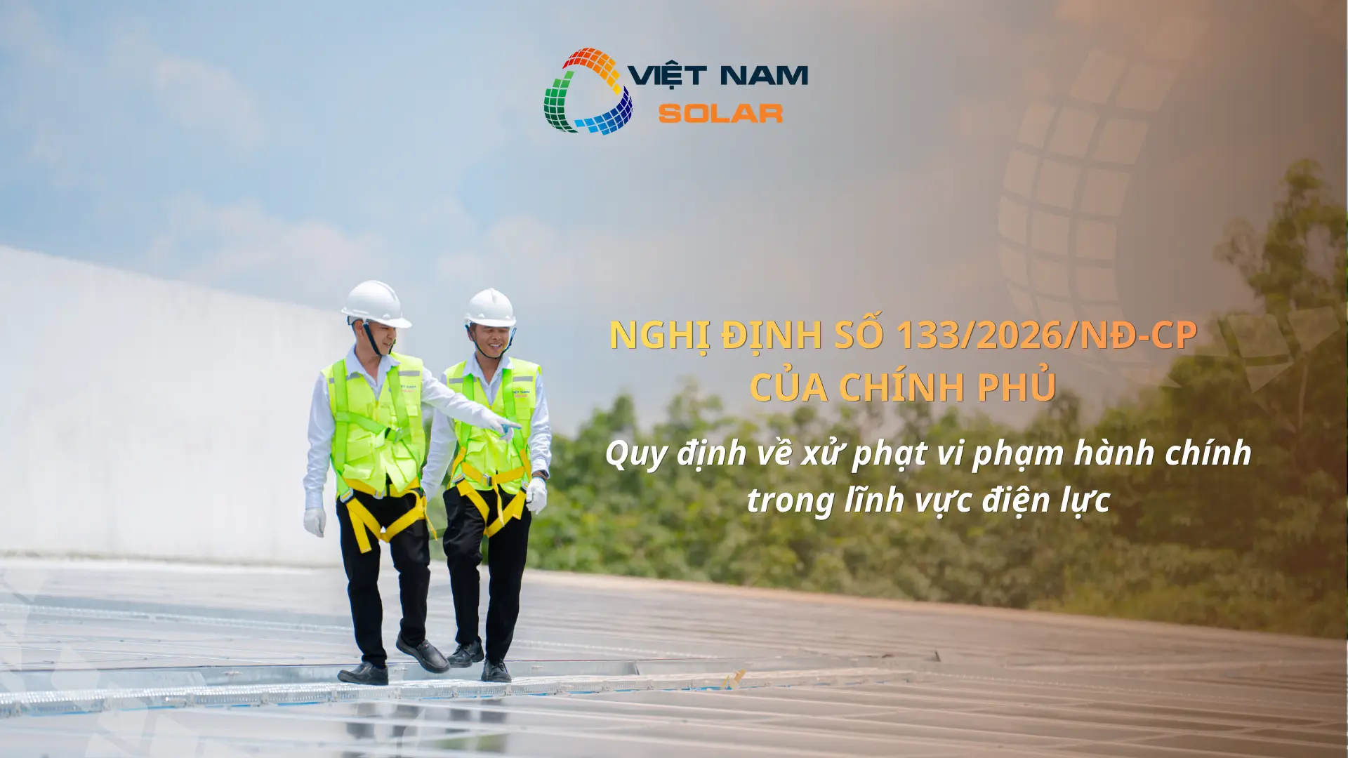 NĐ 133/2026/NĐ-CP - Lắp Điện Mặt Trời Bị Phạt Khi Nào? 1 Lắp điện mặt trời bị phạt khi nào — Nghị định 133/2026/NĐ-CP — Việt Nam Solar