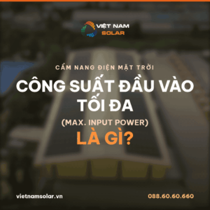 Công suất đầu vào tối đa (Max. input power) là gì?