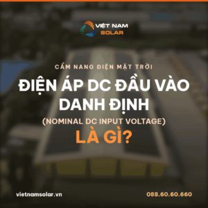 Điện áp DC đầu vào danh định (Nominal DC input voltage) là gì?