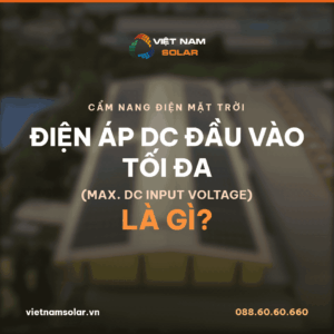 Điện áp DC đầu vào tối đa (Max. DC input voltage) là gì?